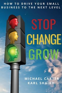 Cover for Michael Carter · Stop, Change, Grow: How To Drive Your Small Business to the Next Level (Paperback Book) (2020)