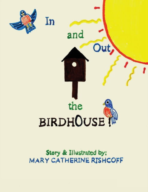 Cover for Mary Catherine Rishcoff · In and Out the Birdhouse! (Paperback Book) (2021)