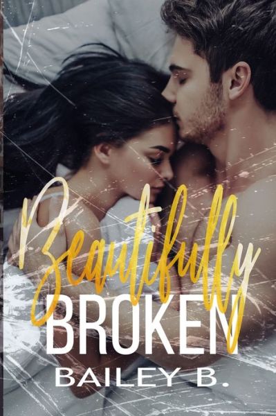 Cover for Bailey B · Beautifully Broken (Book) (2020)