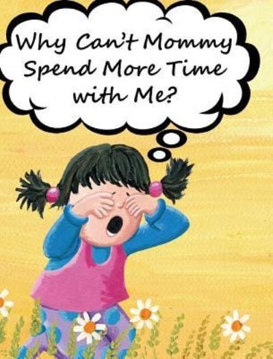 Cover for Jimmy Huston · Why Can't Mommy Spend More Time with Me? (Hardcover Book) (2017)