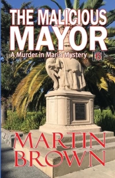 Martin Brown · The Malicious Mayor - Murder in Marin Mysteries (Paperback Bog) (2021)