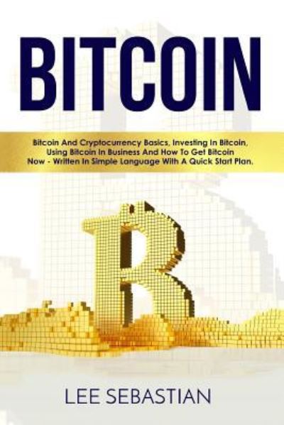 Bitcoin - Lee Sebastian - Livros - Createspace Independent Publishing Platf - 9781978406209 - 11 de outubro de 2017