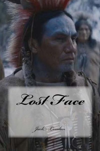 Lost Face - Jack London - Books - Createspace Independent Publishing Platf - 9781978419209 - October 17, 2017