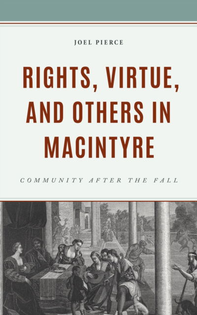 Cover for Pierce, Joel, University of Aberdeen · Rights, Virtue, and Others in MacIntyre: Community After the Fall (Hardcover Book) (2024)