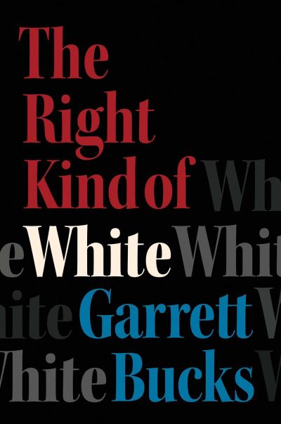 Cover for Garrett Bucks · The Right Kind of White: A Memoir (Hardcover Book) (2024)