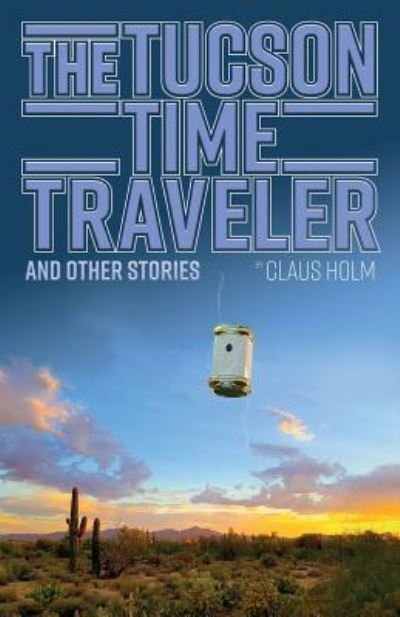 Cover for Claus Holm · The Tucson Time Traveler (Pocketbok) (2018)