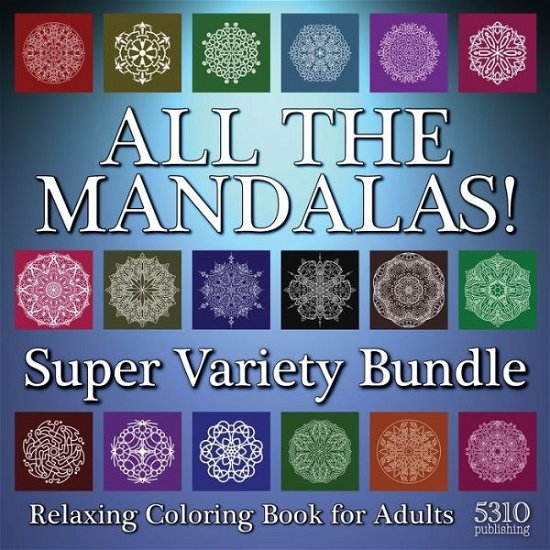 Cover for Alex Williams · All The Mandalas! Super Variety Bundle: Relaxing Coloring Book for Adults (Paperback Book) [Large type / large print edition] (2021)