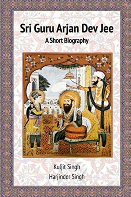 Cover for Kuljit Singh · Sri Guru Arjan Dev Jee - A Short Biography (Pocketbok) (2018)