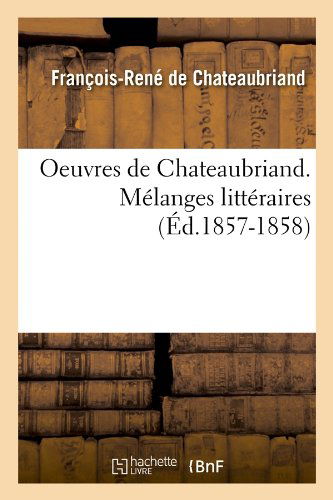 Cover for Francois Rene De Chateaubriand · Oeuvres De Chateaubriand. Melanges Litteraires (Ed.1857-1858) (French Edition) (Paperback Book) [French edition] (2012)