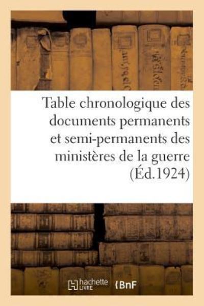 Cover for Impr -Éditeurs Charles-Lavauzelle Et Cie Libr de la Même Maison 124 Boulevard Saint-Germain · Table Chronologique Des Documents Permanents Et Semi-Permanents Des Ministeres de la Guerre (Taschenbuch) (2018)