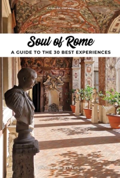Cover for Carolina Vincenti · Soul of Rome Guide: 30 unforgettable experiences that capture the soul of Rome (Paperback Book) [2nd edition] (2024)