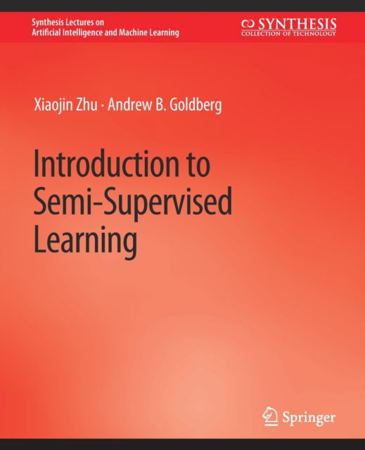 Cover for Xiaojin Zhu · Introduction to Semi-Supervised Learning - Synthesis Lectures on Artificial Intelligence and Machine Learning (Paperback Book) (2009)