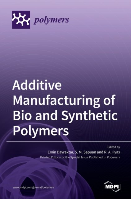 Cover for Emin Bayraktar · Additive Manufacturing of Bio and Synthetic Polymers (Hardcover Book) (2022)