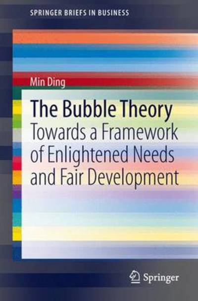 Cover for Min Ding · The Bubble Theory: Towards a Framework of Enlightened Needs and Fair Development - SpringerBriefs in Business (Pocketbok) [2014 edition] (2013)