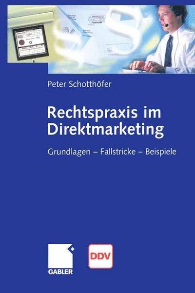 Cover for Peter Schotthoefer · Rechtspraxis Im Direktmarketing: Grundlagen -- Fallstricke -- Beispiele (Taschenbuch) [Softcover Reprint of the Original 1st 2005 edition] (2012)