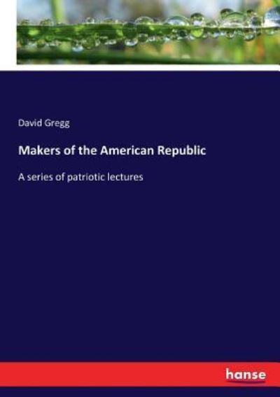 Cover for David Gregg · Makers of the American Republic (Paperback Book) (2017)