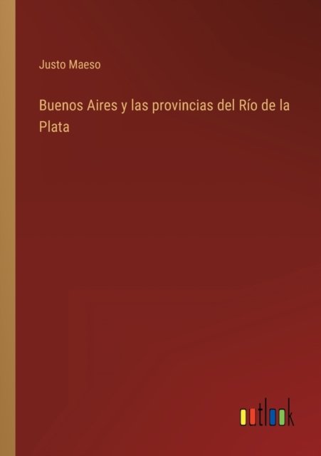 Buenos Aires y las provincias del Rio de la Plata - Justo Maeso - Bücher - Outlook Verlag - 9783368100209 - 30. März 2022