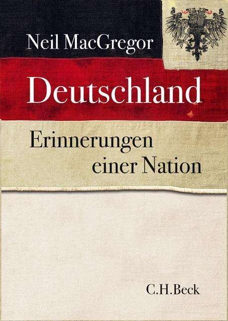 Deutschland Erinnerungen einer Nation - Neil MacGregor - Kirjat - Beck'sche CH Verlagsbuchhandlung Oscar B - 9783406679209 - tiistai 29. syyskuuta 2015