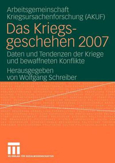 Cover for Wolfgang Schreiber · Das Kriegsgeschehen 2007: Daten Und Tendenzen Der Kriege Und Bewaffneten Konflikte - Kriegsgeschehen (Paperback Book) [2010 edition] (2009)