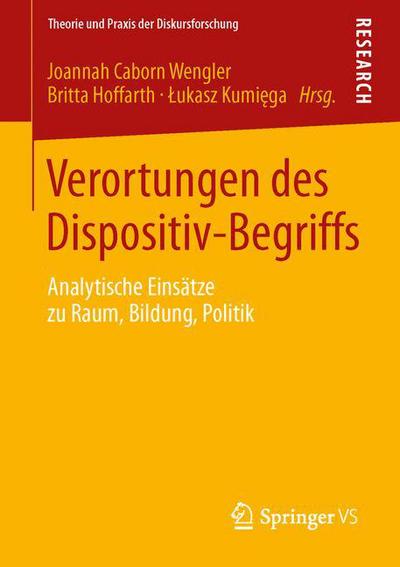 Verortungen Des Dispositiv-Begriffs: Analytische Einsatze Zu Raum, Bildung, Politik - Theorie Und Praxis Der Diskursforschung - Britta Hoffarth - Books - Springer vs - 9783531179209 - September 9, 2013