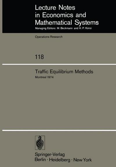 Cover for M a Florian · Traffic Equilibrium Methods: Proceedings of the International Symposium Held at the Universite de Montreal, November 21-23, 1974 - Lecture Notes in Economics and Mathematical Systems (Paperback Book) [Softcover reprint of the original 1st ed. 1976 edition] (1976)