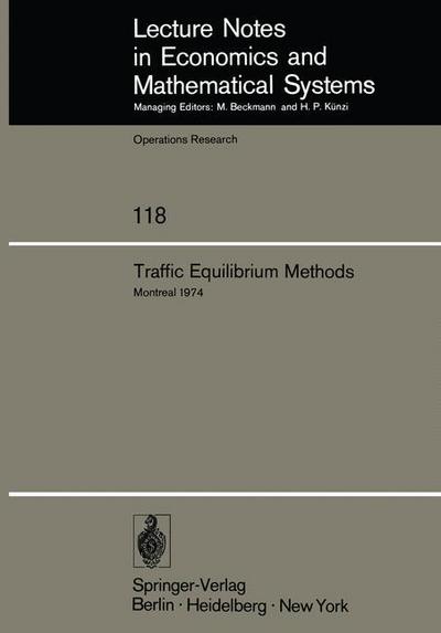 Traffic Equilibrium Methods: Proceedings of the International Symposium Held at the Universite de Montreal, November 21-23, 1974 - Lecture Notes in Economics and Mathematical Systems - M a Florian - Books - Springer-Verlag Berlin and Heidelberg Gm - 9783540076209 - March 1, 1976