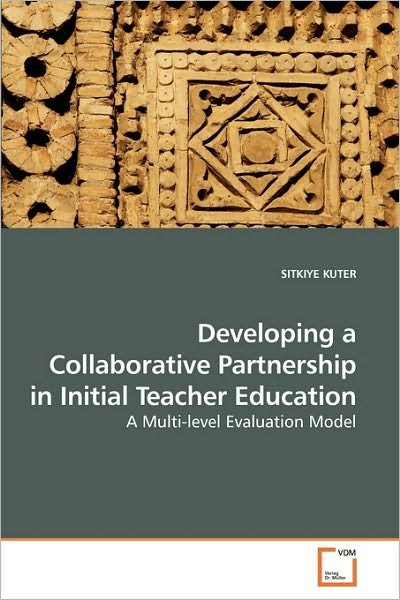 Cover for Sitkiye Kuter · Developing a Collaborative Partnership in Initial Teacher Education: a Multi-level Evaluation Model (Paperback Bog) (2010)