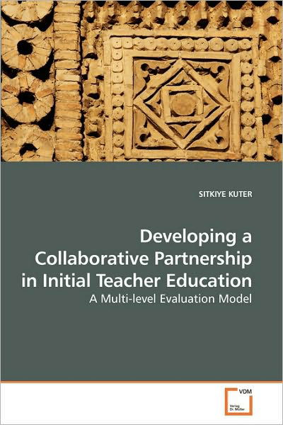 Developing a Collaborative Partnership in Initial Teacher Education: a Multi-level Evaluation Model - Sitkiye Kuter - Libros - VDM Verlag Dr. Müller - 9783639105209 - 7 de abril de 2010