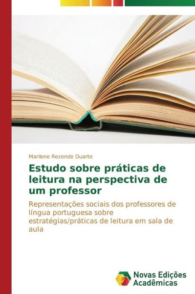 Cover for Marilene Rezende Duarte · Estudo Sobre Práticas De Leitura Na Perspectiva De Um Professor: Representações Sociais Dos Professores De Língua Portuguesa Sobre Estratégias / Práticas De Leitura Em Sala De Aula (Paperback Book) [Portuguese edition] (2014)