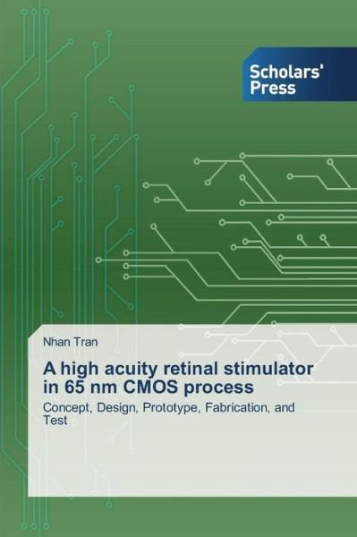 Cover for Nhan Tran · A High Acuity Retinal Stimulator in 65 Nm Cmos Process: Concept, Design, Prototype, Fabrication, and Test (Taschenbuch) (2014)