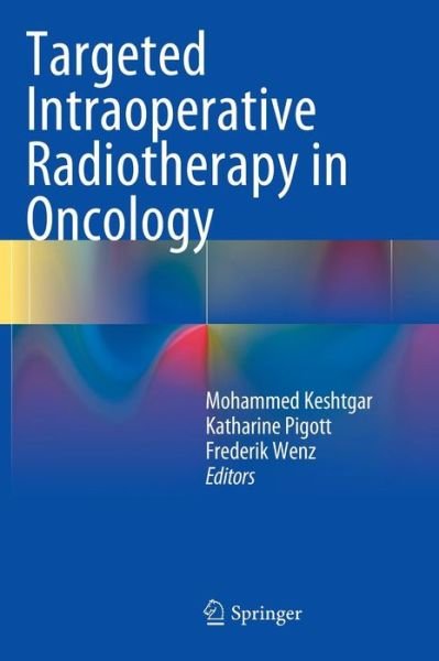 Cover for Mo Keshtgar · Targeted Intraoperative Radiotherapy in Oncology (Innbunden bok) [2014 edition] (2014)