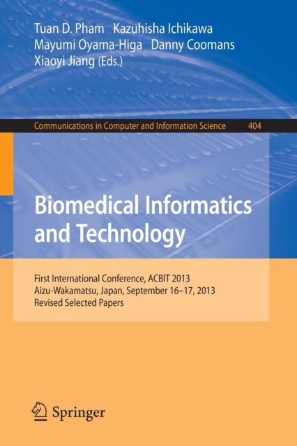 Cover for Tuan D Pham · Biomedical Informatics and Technology: First International Conference, ACBIT 2013, Aizu-Wakamatsu, Japan, September 16-17, 2013. Revised Selected Papers - Communications in Computer and Information Science (Pocketbok) [2014 edition] (2014)