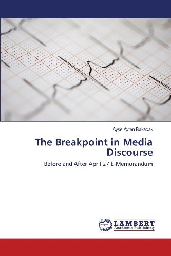 Cover for Ayse Ayten Bakacak · The Breakpoint in Media Discourse: Before and After April 27 E-memorandum (Pocketbok) (2013)