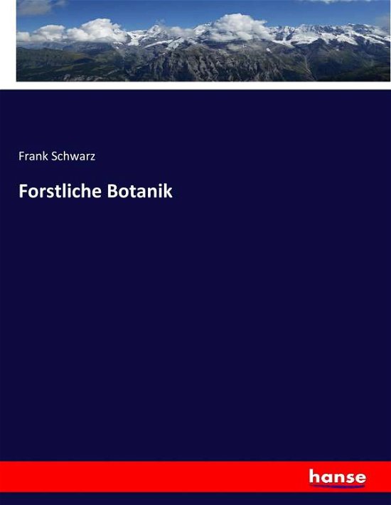 Forstliche Botanik - Schwarz - Livres -  - 9783743691209 - 28 février 2017
