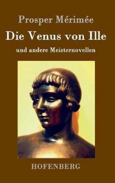 Cover for Prosper Merimee · Die Venus von Ille: und andere Meisternovellen (Hardcover Book) (2017)