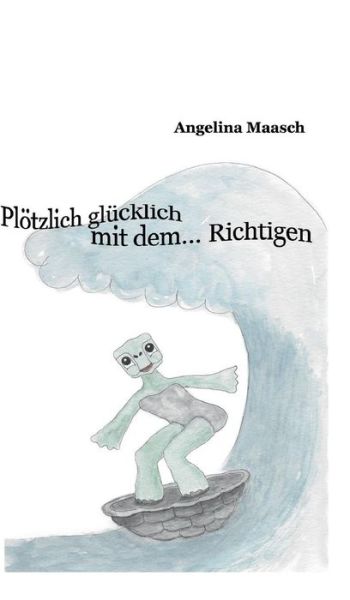 Cover for Angelina Maasch · Ploetzlich glucklich mit dem... Richtigen (Hardcover bog) (2019)