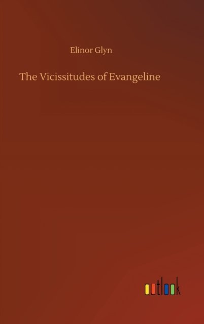 Cover for Elinor Glyn · The Vicissitudes of Evangeline (Hardcover Book) (2020)