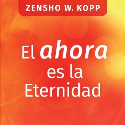 Cover for Zensho W Kopp · El ahora es la Eternidad (Pocketbok) (2022)