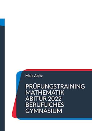 Cover for Maik Apitz · Prüfungstraining Mathematik Abitur 2022 Berufliches Gymnasium (Paperback Book) (2022)