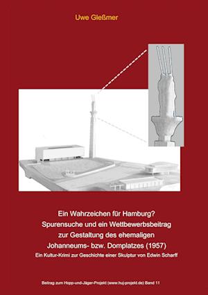 Cover for Uwe Gleßmer · Ein Wahrzeichen für Hamburg? Spurensuche und ein Wettbewerbsbeitrag zur Gestaltung des ehemaligen Johanneums- bzw. Domplatzes (1957) (Book) (2024)