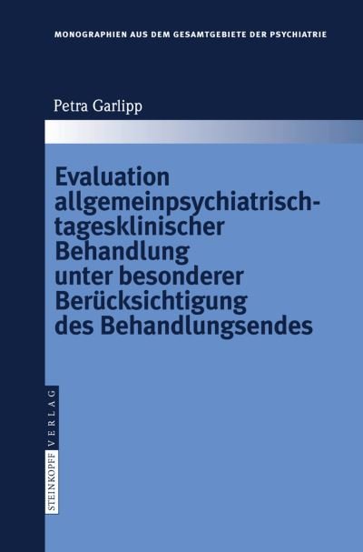 Evaluation Allgemeinpsychiatrischtagesklinischer Behandlung Unter Besonderer Beruecksichtigung Des Behandlungsendes - 9783798518216 - Bøger - Springer - 9783798518209 - 23. januar 2008