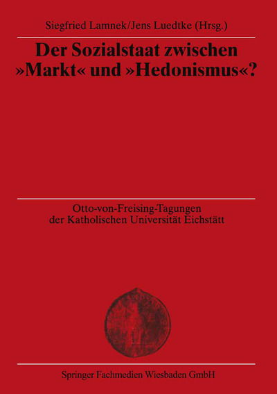 Cover for Siegfried Lamnek · Der Sozialstaat Zwischen &quot;markt&quot; Und &quot;hedonismus&quot;? - Otto Von Freising-Vorlesungen Der Katholischen Universitat E (Paperback Book) [1999 edition] (1999)