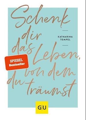 Cover for Katharina Tempel · Schenk dir das Leben, von dem du träumst (Hardcover Book) (2021)