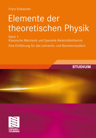Cover for Franz Embacher · Elemente der theoretischen Physik: Band 1, Klassische Mechanik und Spezielle Relativitatstheorie Eine Einfuhrung fur das Lehramts- und Bachelorstudium (Paperback Book) (2010)