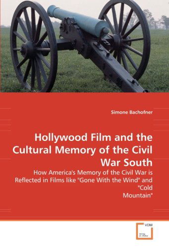 Cover for Simone Bachofner · Hollywood Film and the Cultural Memory of the Civil War South: How America's Memory of the Civil War is Reflected in Films Like &quot;Gone with the Wind&quot; and &quot;Cold Mountain&quot; (Pocketbok) (2008)