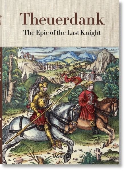 Cover for Stephan Fussel · Theuerdank. The Epic of the Last Knight (Innbunden bok) (2018)