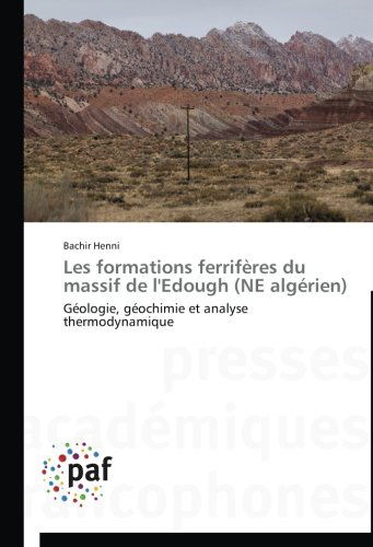 Cover for Bachir Henni · Les Formations Ferrifères Du Massif De L'edough (Ne Algérien): Géologie, Géochimie et Analyse Thermodynamique (Paperback Book) [French edition] (2018)