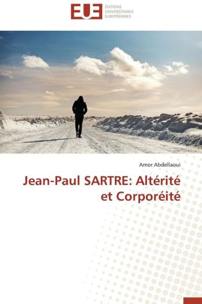 Cover for Amor Abdellaoui · Jean-paul Sartre: Altérité et Corporéité (Paperback Book) [French edition] (2018)