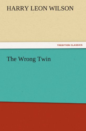 The Wrong Twin (Tredition Classics) - Harry Leon Wilson - Books - tredition - 9783842451209 - November 8, 2011