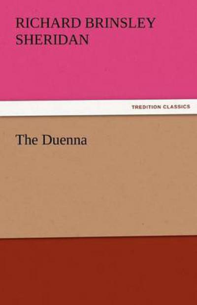 The Duenna (Tredition Classics) - Richard Brinsley Sheridan - Books - tredition - 9783842464209 - November 25, 2011